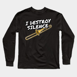 I Destroy Silence Trombone Player Trombonist Brass Musician Long Sleeve T-Shirt